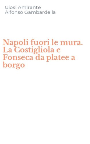 Napoli fuori le mura. La Costigliola e Fonseca da platee a borgo