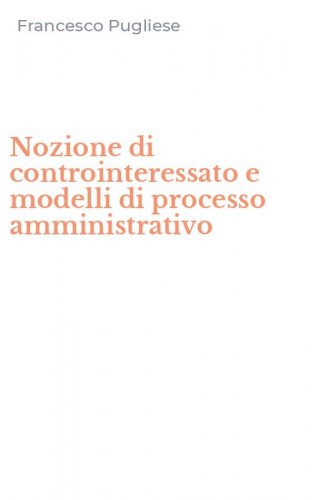Nozione di controinteressato e modelli di processo amministrativo