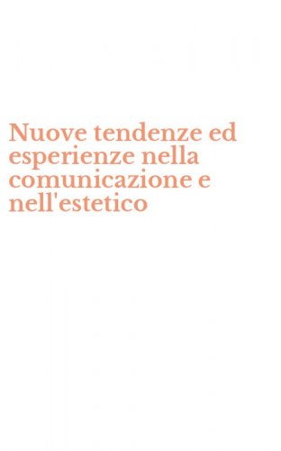 Nuove tendenze ed esperienze nella comunicazione e nell'estetico