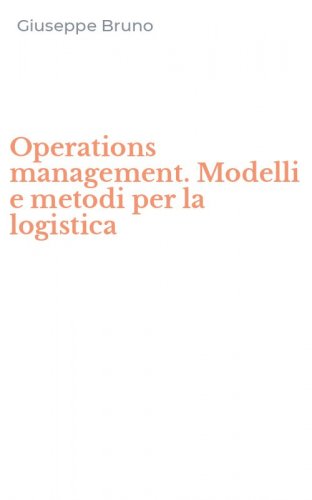 Operations management. Modelli e metodi per la logistica