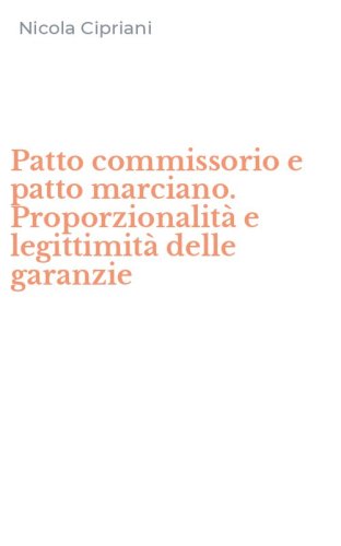 Patto commissorio e patto marciano. Proporzionalit&agrave; e legittimit&agrave; delle garanzie