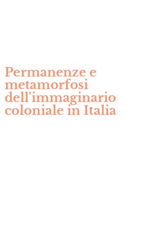 Permanenze e metamorfosi dell'immaginario coloniale in Italia