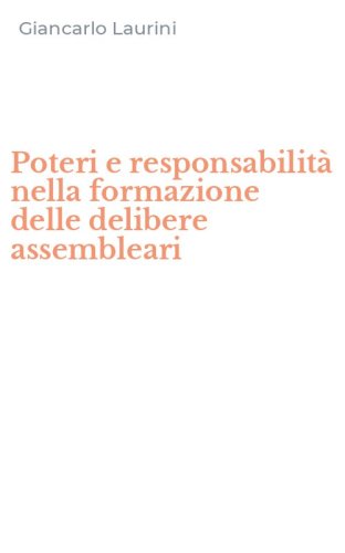 Poteri e responsabilit&agrave; nella formazione delle delibere assembleari