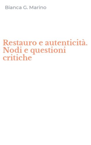 Restauro e autenticit&agrave;. Nodi e questioni critiche