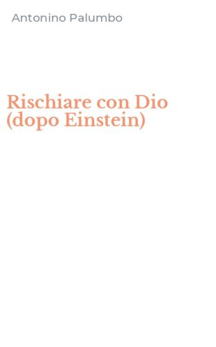 Rischiare con Dio (dopo Einstein)