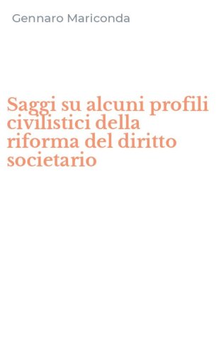 Saggi su alcuni profili civilistici della riforma del diritto societario