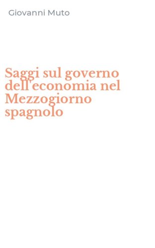 Saggi sul governo dell'economia nel Mezzogiorno spagnolo