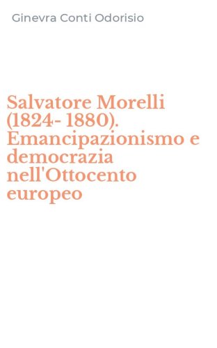 Salvatore Morelli (1824-1880). Emancipazionismo e democrazia nell'Ottocento europeo