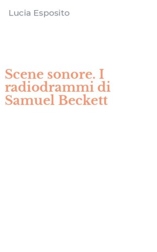 Scene sonore. I radiodrammi di Samuel Beckett