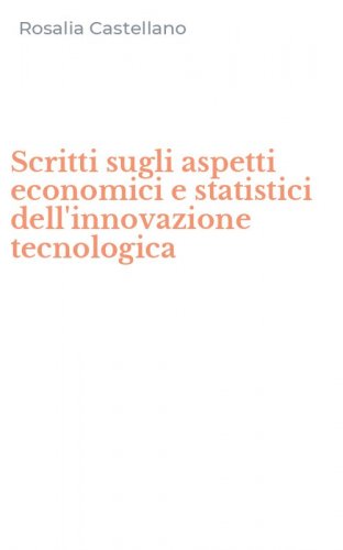 Scritti sugli aspetti economici e statistici dell'innovazione tecnologica