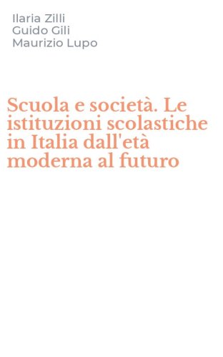 Scuola e societ&agrave;. Le istituzioni scolastiche in Italia dall'et&agrave; moderna al futuro