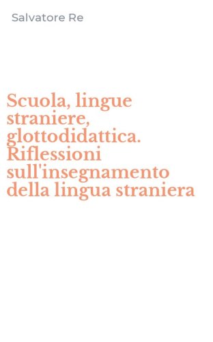 Scuola, lingue straniere, glottodidattica. Riflessioni sull'insegnamento della lingua straniera