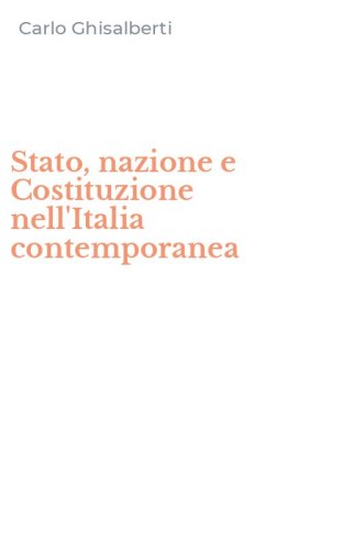 Stato, nazione e Costituzione nell'Italia contemporanea