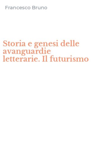 Storia e genesi delle avanguardie letterarie. Il futurismo
