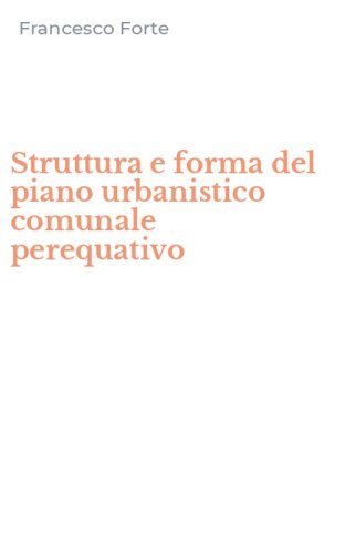 Struttura e forma del piano urbanistico comunale perequativo