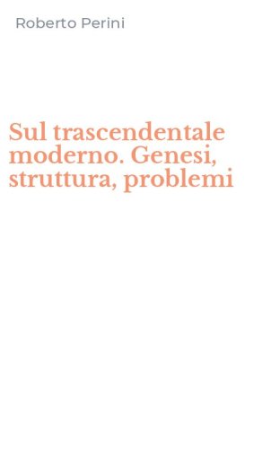 Sul trascendentale moderno. Genesi, struttura, problemi