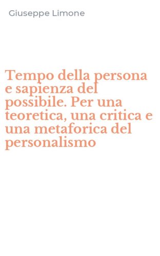 Tempo della persona e sapienza del possibile. Per una teoretica, una critica e una metaforica del personalismo
