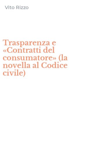 Trasparenza e &laquo;Contratti del consumatore&raquo; (la novella al Codice civile)