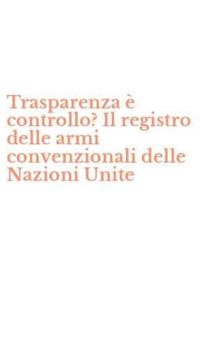 Trasparenza &egrave; controllo? Il registro delle armi convenzionali delle Nazioni Unite