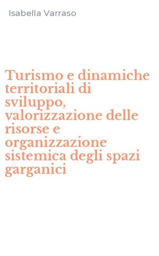 Turismo e dinamiche territoriali di sviluppo, valorizzazione delle risorse e organizzazione sistemica degli spazi garganici