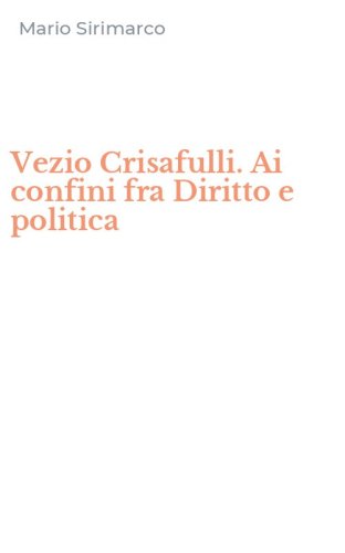 Vezio Crisafulli. Ai confini fra Diritto e politica
