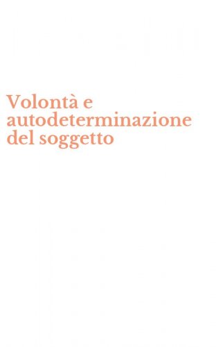 Volont&agrave; e autodeterminazione del soggetto