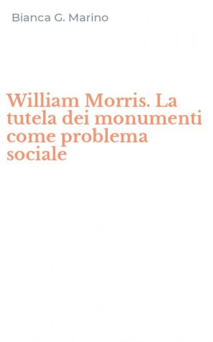 William Morris. La tutela dei monumenti come problema sociale