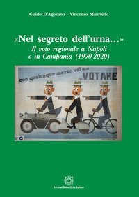 &laquo;Nel segreto dell'urna...&raquo; Il voto regionale a Napoli e in Campania (1970-2020)