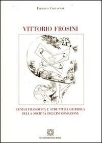 Vittorio Frosini. Genesi filosofica e struttura giuridica della societ&agrave; dell'informazione