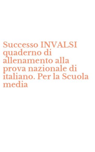 Successo INVALSI quaderno di allenamento alla prova nazionale di italiano. Per la Scuola media