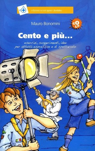 Cento e pi&ugrave;... esercizi, suggerimenti, idee per attivit&agrave; espressive e di spettacolo