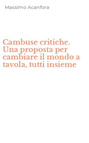 Cambuse critiche. Una proposta per cambiare il mondo a tavola, tutti insieme