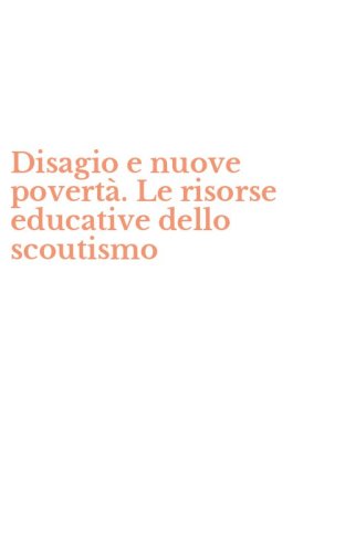 Disagio e nuove povert&agrave;. Le risorse educative dello scoutismo