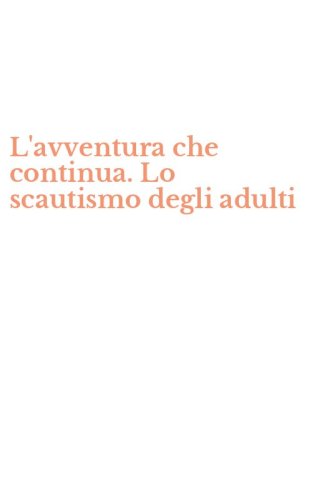 L'avventura che continua. Lo scautismo degli adulti