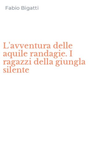 L'avventura delle aquile randagie. I ragazzi della giungla silente