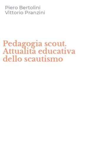 Pedagogia scout. Attualit&agrave; educativa dello scautismo