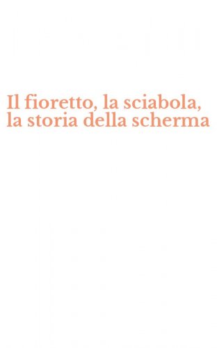 Il fioretto, la sciabola, la storia della scherma