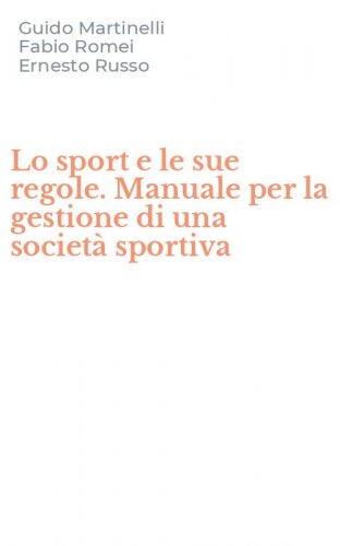Lo sport e le sue regole. Manuale per la gestione di una societ&agrave; sportiva