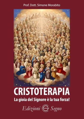 Cristoterapia. La gioia del Signore &egrave; la tua forza!