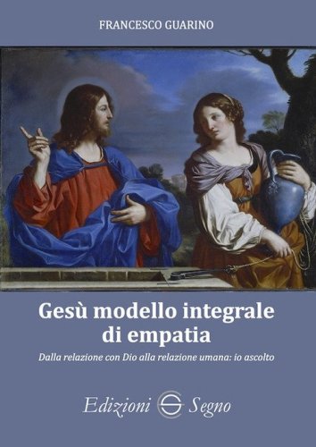 Ges&ugrave; modello integrale di empatia. Dalla relazione con Dio alla relazione umana: io ascolto