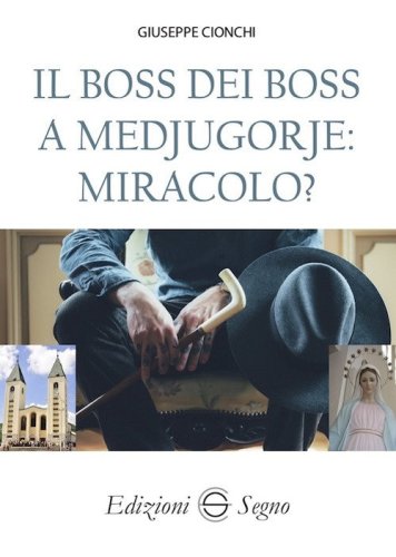 Il boss dei boss a Medjugorje: miracolo?