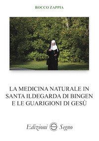 La medicina naturale in Santa Ildegarda di Bingen e le guarigioni di Ges&ugrave;