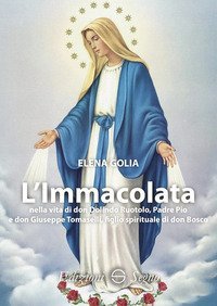 L'Immacolata nella vita di don Dolindo Ruotolo, padre Pio e don Giuseppe Tomaselli, figlio spirituale di don Bosco