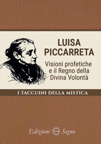 Luisa Piccarreta. Visioni profetiche e il regno della divina volont&agrave;