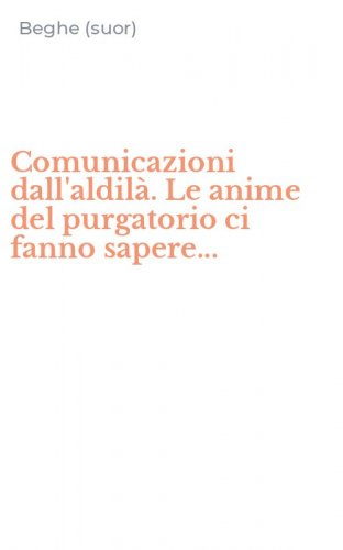 Comunicazioni dall'aldil&agrave;. Le anime del purgatorio ci fanno sapere...