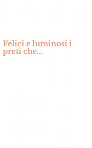 Felici e luminosi i preti che...