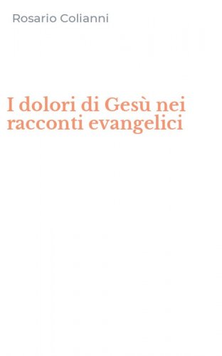I dolori di Gesù nei racconti evangelici