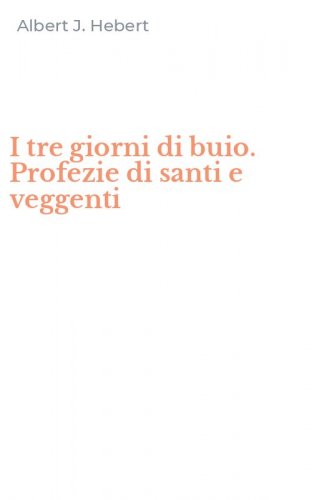 I tre giorni di buio. Profezie di santi e veggenti