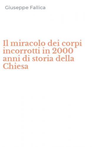 Il miracolo dei corpi incorrotti in 2000 anni di storia della Chiesa