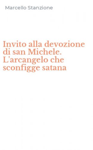 Invito alla devozione di san Michele. L'arcangelo che sconfigge satana